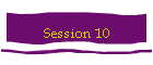 Session 10